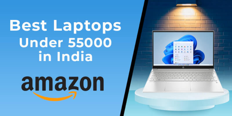 5 Best Laptops Under 55000 in India (September 2022) - Buyer's Guide