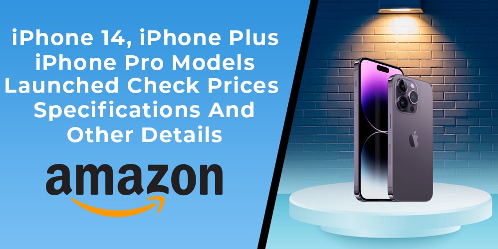 iPhone 14, iPhone 14 Plus And Pro Models Launched Check Prices, Specifications And Other Details